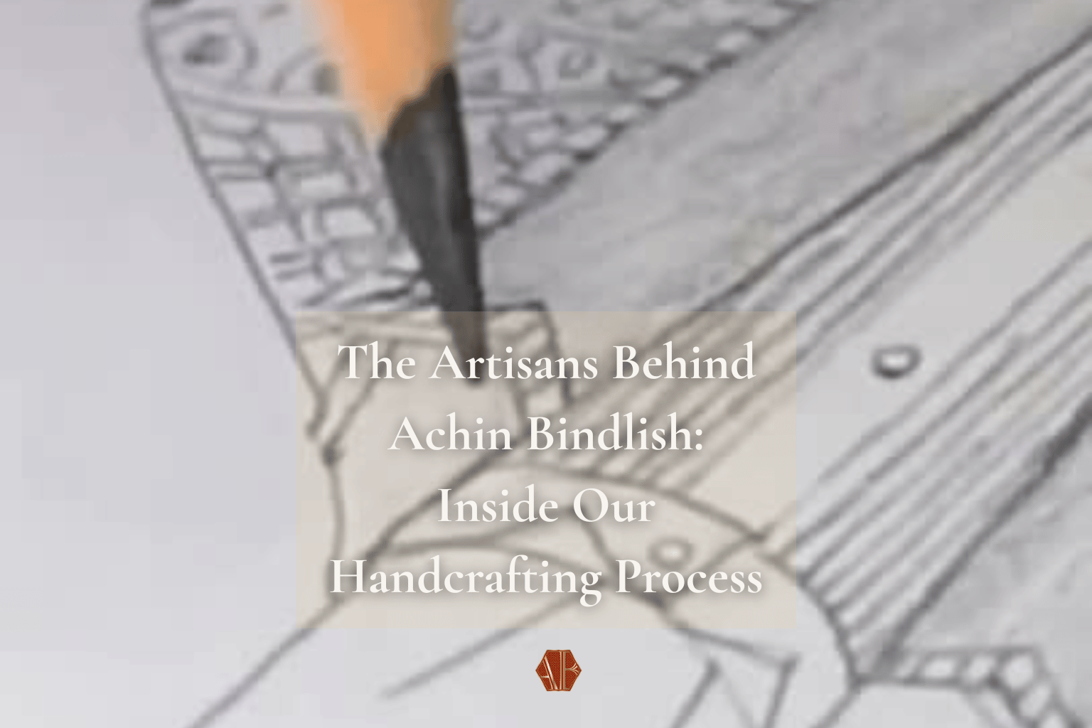 The Artisans Behind Achin Bindlish: Inside Our Handcrafting Process
