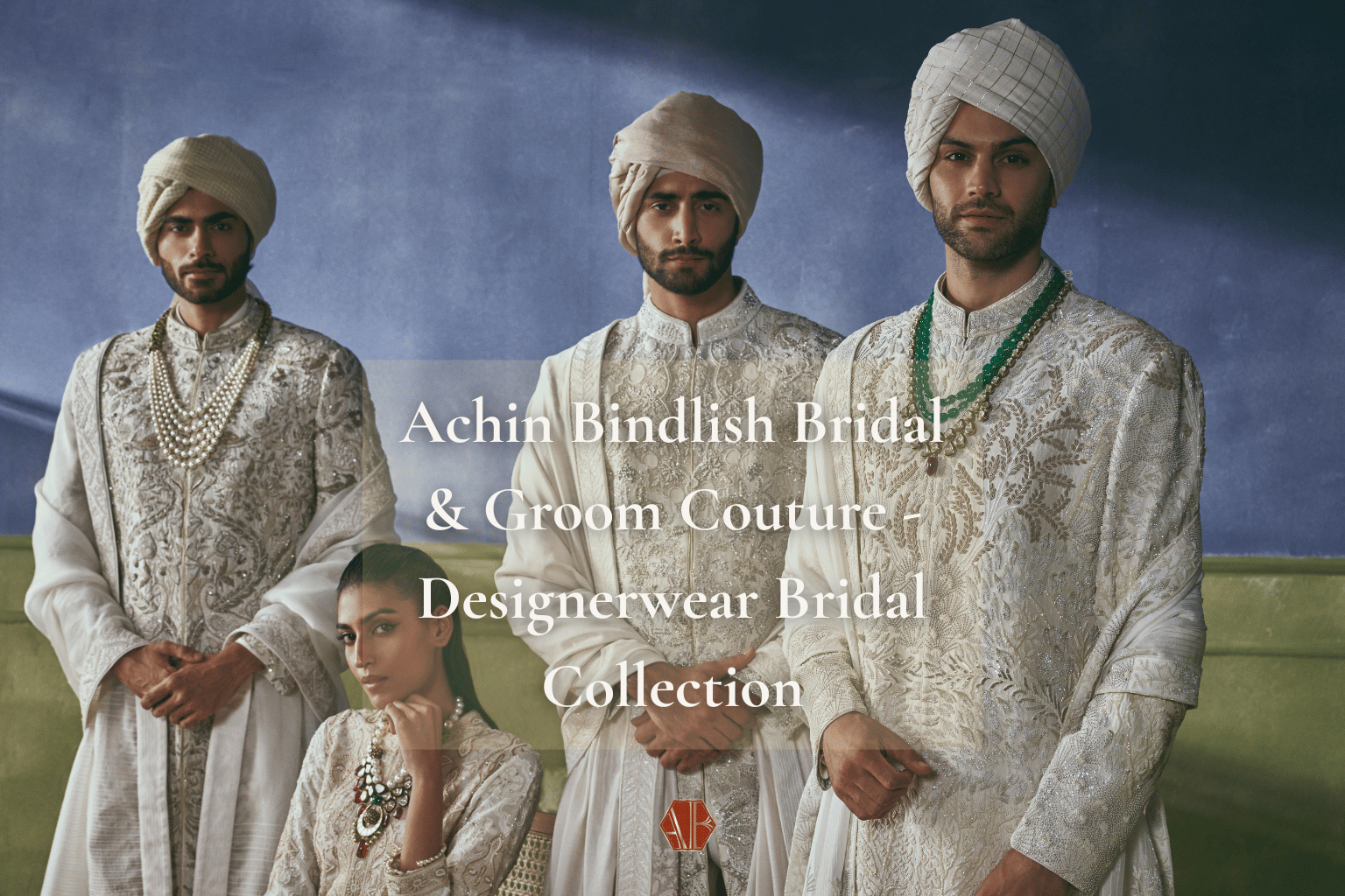 Achin Bindlish Bridal & Groom Couture - Designerwear Bridal Collection