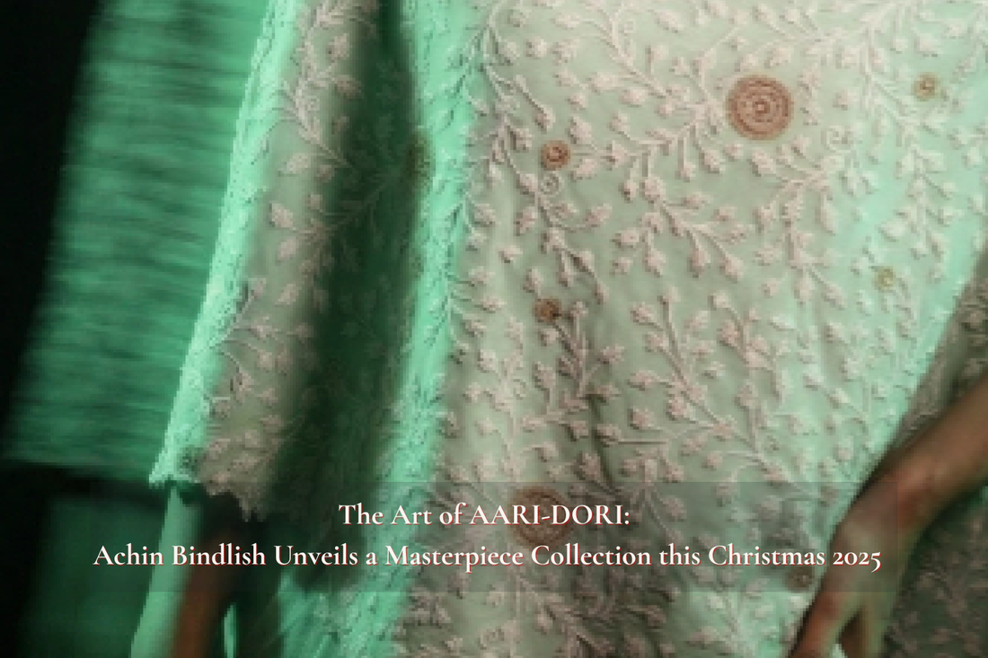 The Art of AARI-DORI: Achin Bindlish Unveils a Masterpiece Collection for Christmas 2025