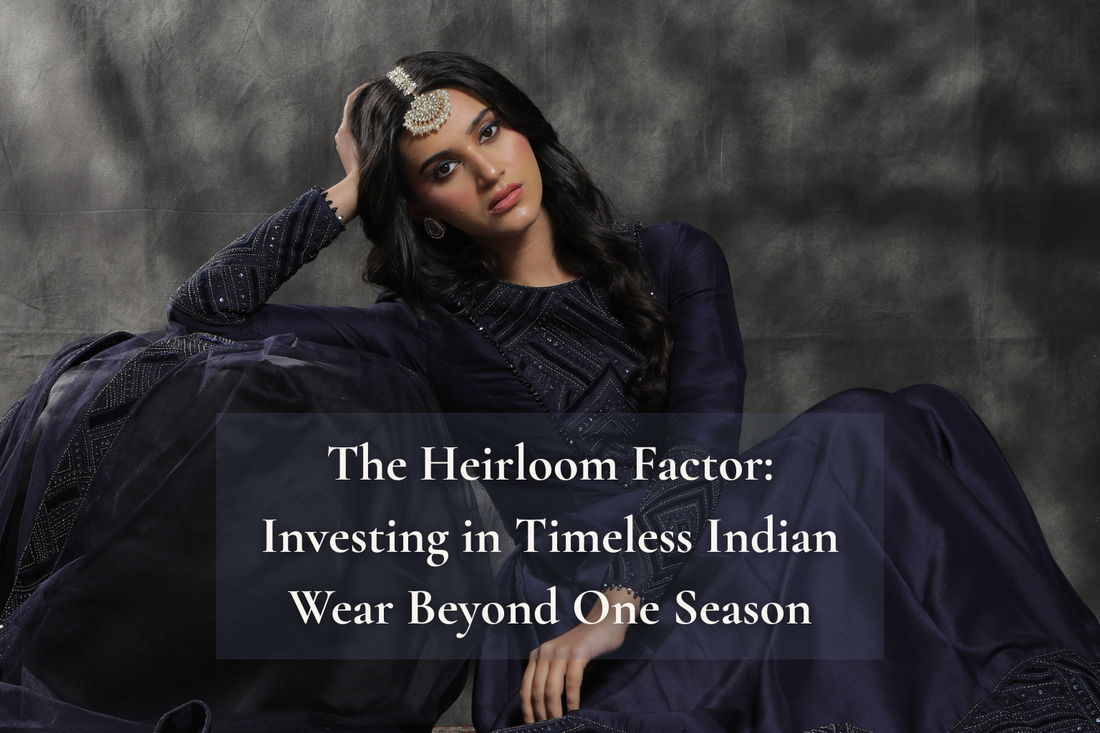 Beyond Trends: How to Invest in Heirloom Indian Couture & Secure the Perfect Fit